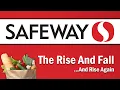 Safeway - The Rise and Fall And Rise Again