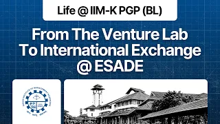 Life @ IIM-K PGP-BL | From The Venture Lab To ESADE Exchange