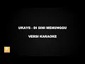Download Lagu (KARAOKE) UKAYS - DI SINI MENUNGGU (Versi Original)