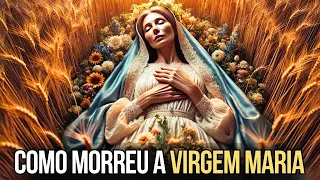 COMO MORREU A VIRGEM MARIA: a REAL HISTÓRIA Sobre a Vida e MORTE da Virgem MARIA que poucos sabem.