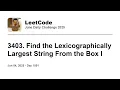 Daily Leetcode Jun 04 2025 - 3403 Find the Lexicographically Largest String From the Box I