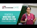 Axxess CARE Powerful Workforce and Staffing Solution for Healthcare At Home