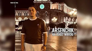 ARSENCHIK - Naxandz Mardiq