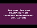 Django Django filename from database with non-ascii characters