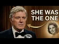 Before He Died Robert Redford Finally Revealed the One Woman He Truly Loved