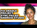 How to Fix Gradle Project Sync Failed Android Studio full Guide