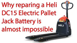 Why reparing a Heli DC15 Electric Pallet Jack Battery is almost impossible