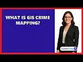 What Is GIS Crime Mapping