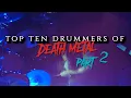 Top 10 Death Metal Drummers Part 2