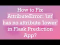 How to Fix AttributeError int has no attribute lower in Flask Prediction App