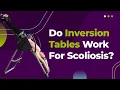Do Inversion Tables Work for Scoliosis