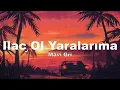 Mavi Gri   İlaç Ol Yaralarıma sözleri   lyrics