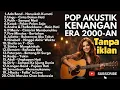 Lagu Pop Akustik Kenangan Era 2000-an 🎸 Lagu Galau Indonesia Terbaik | Tanpa Iklan