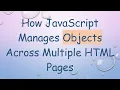 How JavaScript Manages Objects Across Multiple HTML Pages
