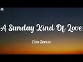 Etta James - A Sunday Kind Of Love (Lyrics)