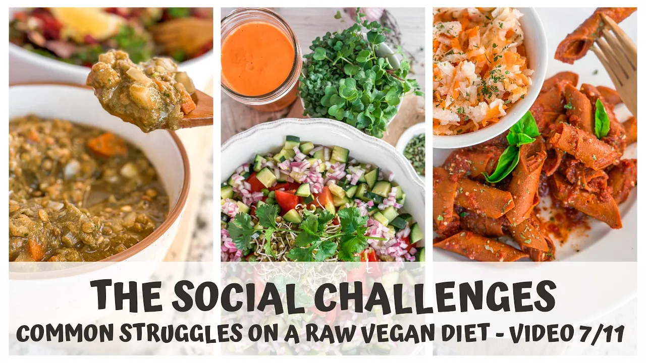 THE SOCIAL CHALLENGES  COMMON STRUGGLES ON A RAW VEGAN DIET  VIDEO 7/11