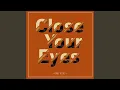 Close Your Eyes