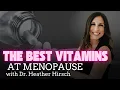 THE BEST VITAMINS AND SUPPLEMENTS TO TAKE AT MENOPAUSE