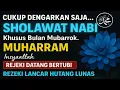 Download Lagu SHOLAWAT PENARIK REZEKI PALING DAHSYAT, AMALAN BULAN MUHARROM, SALAWAT JIBRIL PALING MERDU SEDIH