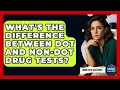 What s The Difference Between DOT And Non-DOT Drug Tests - Mind Over Substance