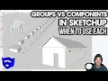 GROUPS VS COMPONENTS in SketchUp - When to Use Each