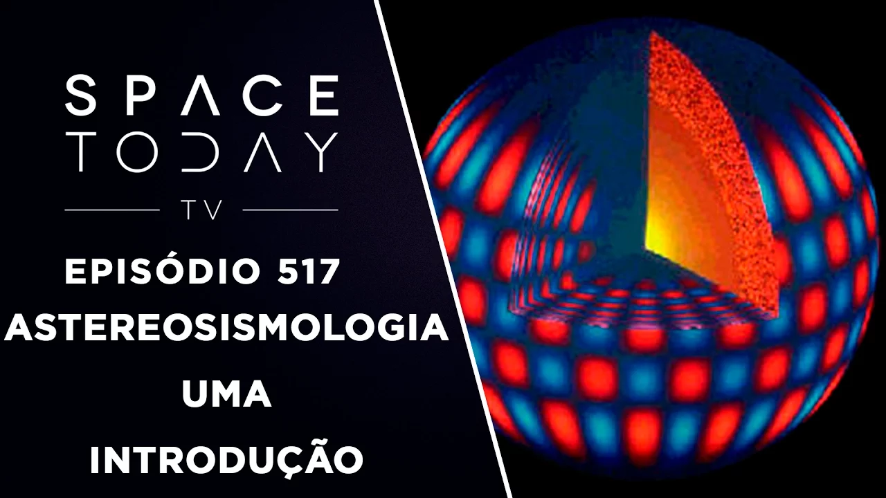 Uma Introdução a Astereosismologia - Space Today TV Ep.517