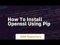 how to install openssl using pip