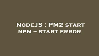 NodeJS PM2 start npm -