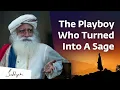The Playboy Who Turned Into A Sage Story by sadhguru