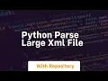 python parse large xml file