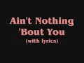 "Ain't Nothing 'Bout You" (with Lyrics)
