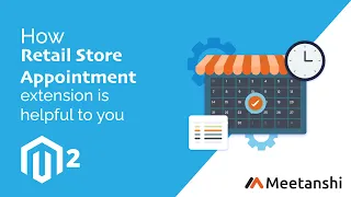 Magento 2 Retail Store Appointment by Meetanshi