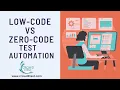 Low Code vs Zero Code Test Automation by Your Tester