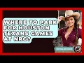 Where To Park For Houston Texans Games At NRG - Everything About Houston