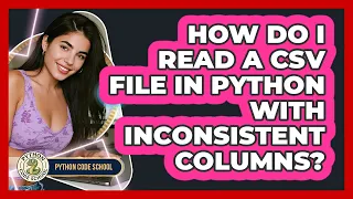 How Do I Read A CSV File In Python With Inconsistent Columns - Python Code School