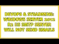 DevOps SysAdmins Windows Server 2012 R2 IIS SMTP Server Will Not Send Emails