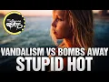 Download Lagu Vandalism vs Bombs Away - Stupid Hot (Original Mix)