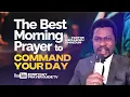 THE BEST MORNING PRAYER TO COMMAND YOUR DAY