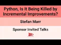 Sponsor Invited Talks 25 Python Is It Being Killed by Incremental Improvements