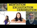 Mentation Excogitation Cerebration - Excogitate Meaning