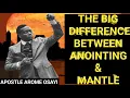THE BIG DIFFERENCE BETWEEN ANOINTING MANTLE APOSTLE AROME OSAYI