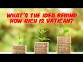 What s The Idea Behind How Rich Is Vatican
