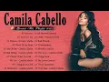 Camila Cabello Greatest Hits Playlist Album 2021 - Camila Cabello Best Songs Full Album