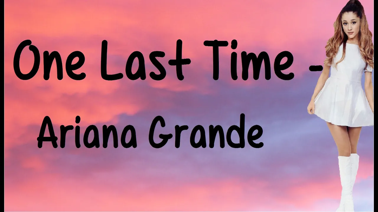 One Last Time (With Lyrics) - Ariana Grande