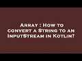 Array How to convert a String to an InputStream in Kotlin