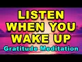 Listen When You Wake Up | Morning Gratitude Meditation | Guided Meditation for Positive Thinking