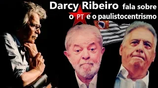 Darcy Ribeiro fala sobre o PT e o paulistocentrismo