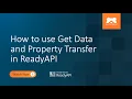 How to use Get Data and Property Transfer in ReadyAPI