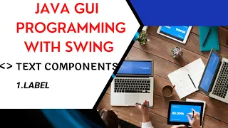 1 Label TEXT COMPONENTS JAVA GUI PROGRAMMING WITH SWING PROGRAMMING LIFE 4 CODING