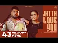 Jatta Love You - Gulab Sidhu ft. Jasmeen Akhtar | Official Music Video 2026